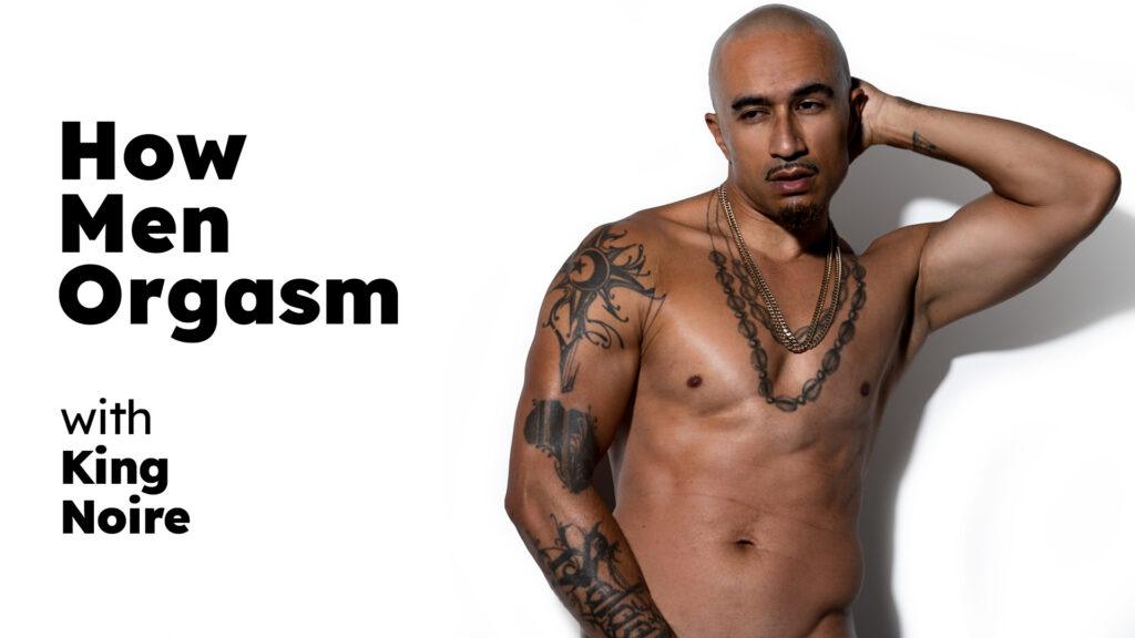 How Men Orgasm – King Noire